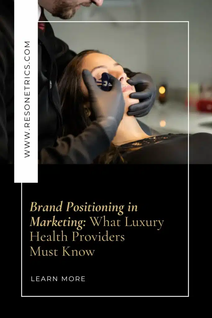 A woman receives filler injections at a medspa. Overlay text reads: 'Brand Positioning in Marketing: What Luxury Health Providers Must Know.' Designed for a Pinterest blog post pin with a website link that reads: ‘WWW.RESONETRICS.COM’. Emphasizes the need for custom website development services, SEO web page design, and modern website design tailored for luxury healthcare providers.