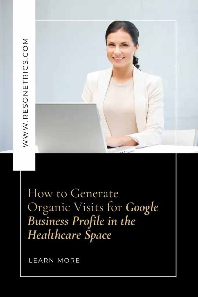 The top section shows a woman in a white suit smiling with a laptop in a medspa office. The bottom half includes a black box with gold overlay text reading “How to Generate Organic Visits for Google Business Profile in the Healthcare Space.” Website “www.resonetrics.com” appears in the top left, vertically. Pin supports PPC services, local SEO solutions, and best local advertising for small business.