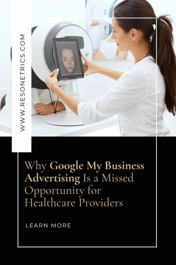 A woman in a med spa provides a skin consultation, while the overlay text reads “Why Google My Business Advertising Is a Missed Opportunity for Healthcare Providers.” The left side includes the vertical text “WWW.RESONETRICS.COM.” This visual highlights marketing ideas for chiropractors and how digital marketing for chiropractors can create new opportunities.